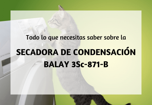 ¿Por qué debes comprar la Secadora de Condensación Balay 3Sc-871-B?
